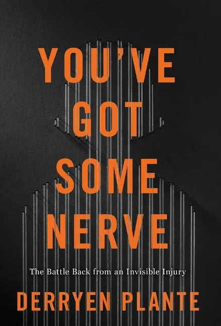You've Got Some Nerve: The Battle Back from an Invisible Injury - Hardcover