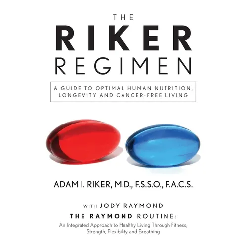 The Riker Regimen: A Guide to Optimal Human Nutrition, Longevity, and Cancer-Free Living - Paperback