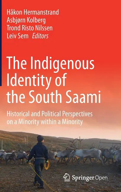The Indigenous Identity of the South Saami: Historical and Political Perspectives on a Minority Within a Minority - Hardcover
