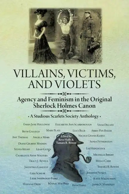 Villains, Victims, and Violets: Agency and Feminism in the Original Sherlock Holmes Canon - Paperback
