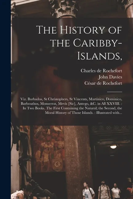 The History of the Caribby-Islands,: Viz. Barbados, St Christophers, St Vincents, Martinico, Dominico, Barbouthos, Monserrat, Mevis [sic], Antego, &c. - Paperback