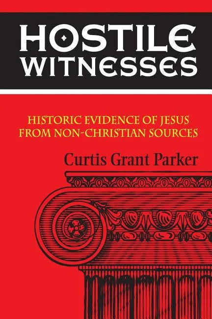Hostile Witnesses: Historic Evidence of Jesus From Non-Christian Sources - Paperback