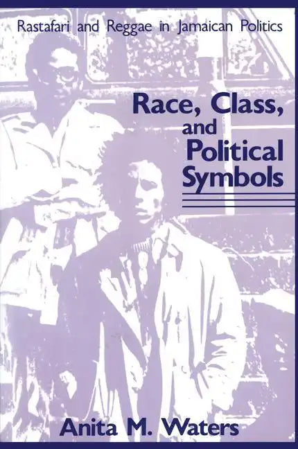 Race, Class, and Political Symbols: Rastafari and Reggae in Jamaican Politics - Paperback