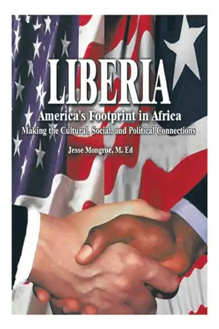 Liberia: America's Footprint in Africa: Making the Cultural, Social, and Political Connections - Paperback