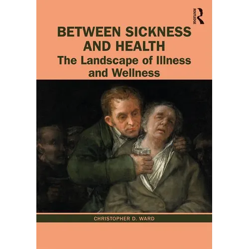 Between Sickness and Health: The Landscape of Illness and Wellness - Paperback
