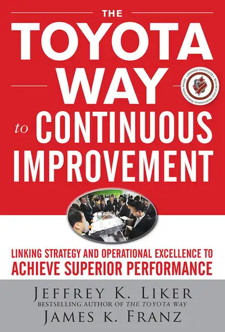 The Toyota Way to Continuous Improvement: Linking Strategy and Operational Excellence to Achieve Superior Performance - Hardcover