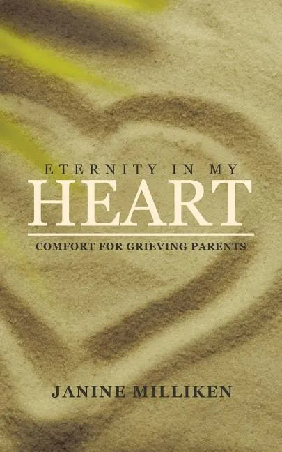Eternity in My Heart: Comfort for Grieving Parents - Paperback
