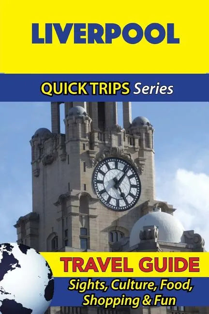 Liverpool Travel Guide (Quick Trips Series): Sights, Culture, Food, Shopping & Fun - Paperback