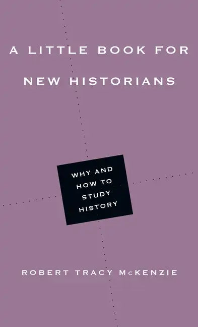A Little Book for New Historians: Why and How to Study History - Paperback