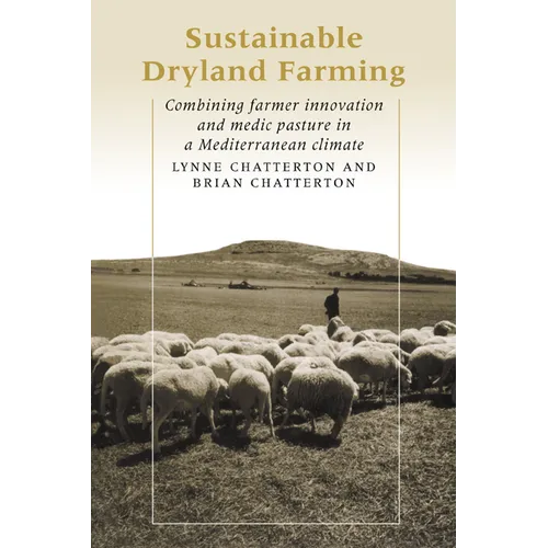 Sustainable Dryland Farming: Combining Farmer Innovation and Medic Pasture in a Mediterranean Climate - Paperback