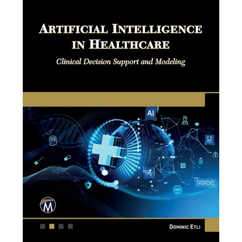 Artificial Intelligence in Healthcare: Clinical Decision Support and Modeling - Paperback