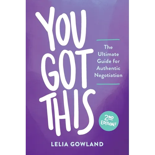 You Got This: The Ultimate Guide for Authentic Negotiation (Second Edition) - Paperback