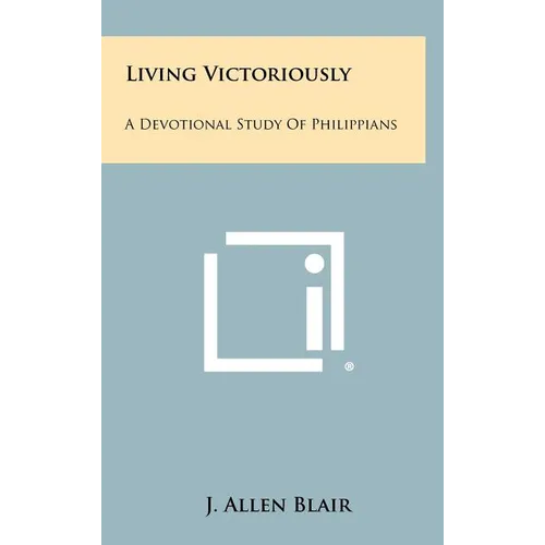 Living Victoriously: A Devotional Study of Philippians - Hardcover