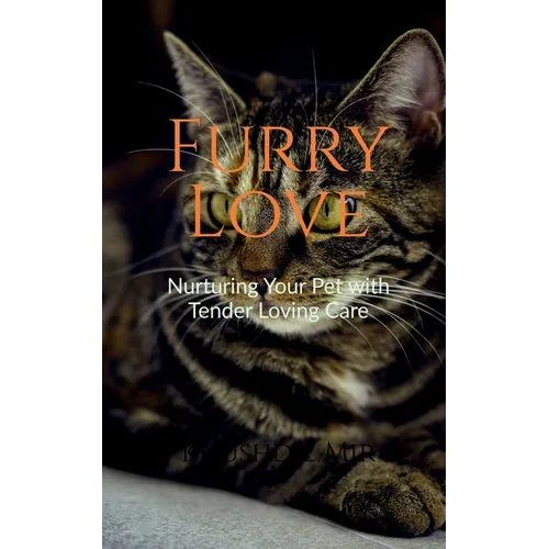 Furry Love Nurturing Your Pet with Tender Loving Care - Paperback