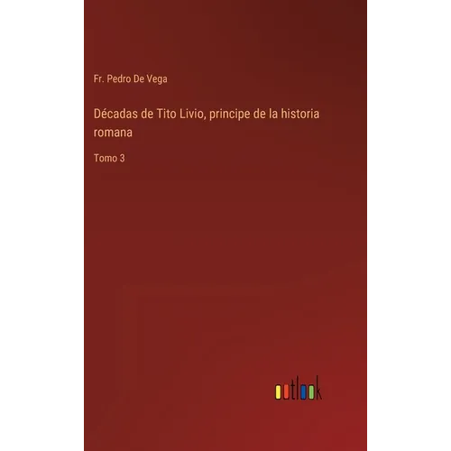 Décadas de Tito Livio, principe de la historia romana: Tomo 3 - Hardcover