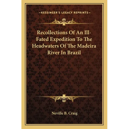 Recollections Of An Ill-Fated Expedition To The Headwaters Of The Madeira River In Brazil - Paperback