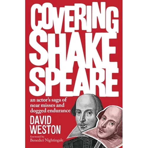Covering Shakespeare: An Actor's Saga of Near Misses and Dogged Endurance - Hardcover