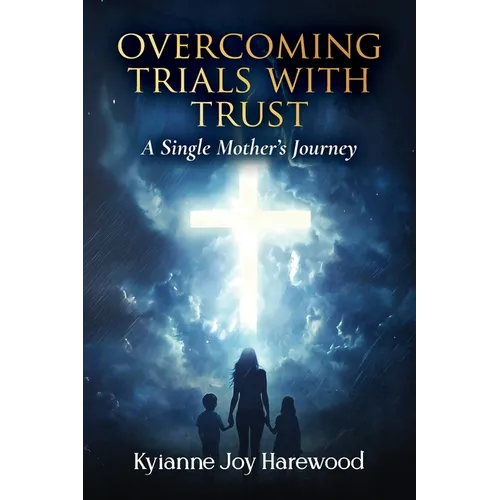 Overcoming Trials With Trust: A Single Mother's Journey - Paperback