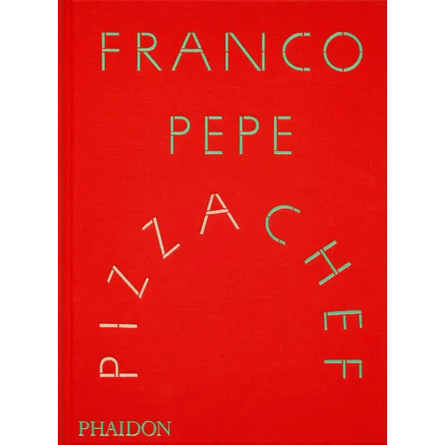 Franco Pepe: Pizza Chef - Hardcover