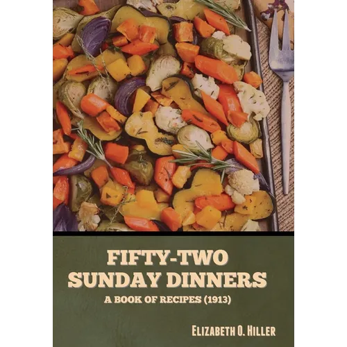Fifty-Two Sunday Dinners: A Book of Recipes (1913) - Hardcover