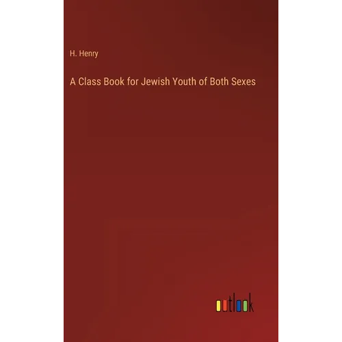 A Class Book for Jewish Youth of Both Sexes - Hardcover