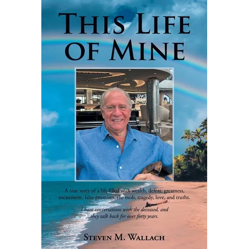 This Life of Mine: A true story of a life filled with wealth, defeat, greatness, excitement, false promises, the mob, tragedy, love, and truths. - Paperback