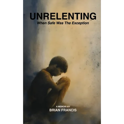 Unrelenting: When Safe was the Exception - Hardcover