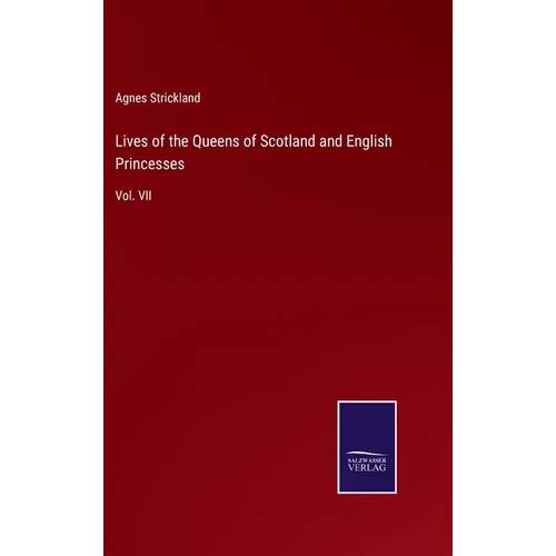 Lives of the Queens of Scotland and English Princesses: Vol. VII - Hardcover