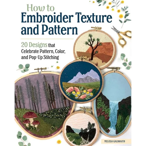 How to Embroider Texture and Pattern: 20 Designs That Celebrate Pattern, Color, and Pop-Up Stitching - Paperback