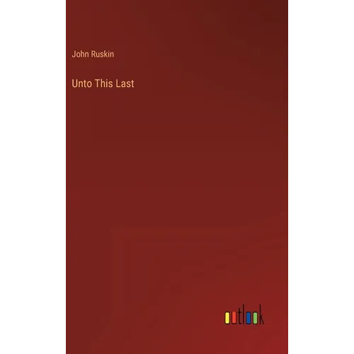 Unto This Last - Hardcover