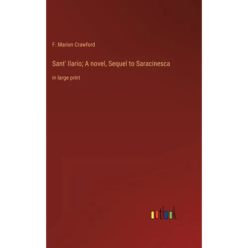 Sant' Ilario; A novel, Sequel to Saracinesca: in large print - Hardcover