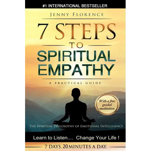 7 Steps to Spiritual Empathy, a Practical Guide: The Spiritual Philosophy of Emotional Intelligence. Learn to Listen. Change your Life - Paperback