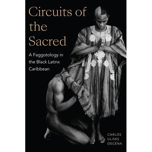 Circuits of the Sacred: A Faggotology in the Black Latinx Caribbean - Paperback