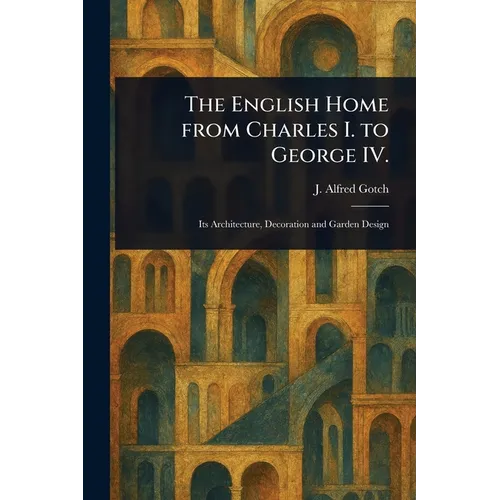 The English Home From Charles I. to George IV. - Paperback