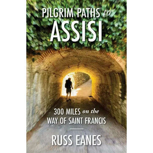 Pilgrim Paths to Assisi: 300 Miles on the Way of St. Francis - Paperback