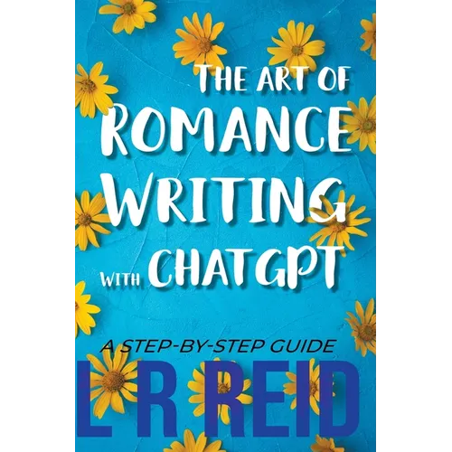 The Art of Romance Writing with ChatGPT A Step-by-Step Guide - Paperback