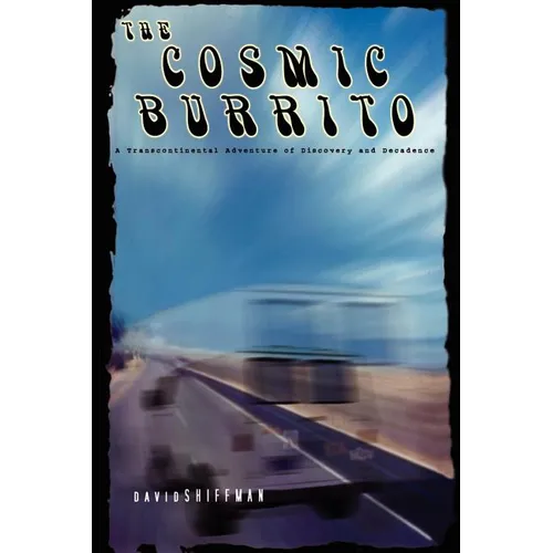 The Cosmic Burrito: A Transcontinental Adventure of Discovery and Decadence - Paperback