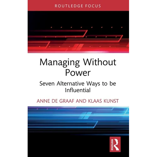 Managing Without Power: Seven Alternative Ways to be Influential - Paperback
