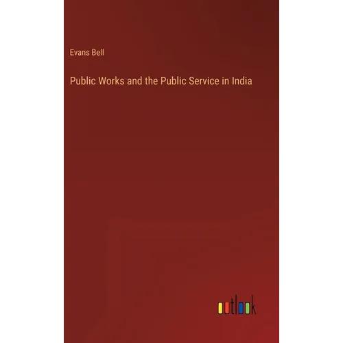 Public Works and the Public Service in India - Hardcover
