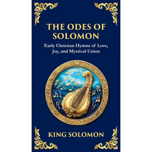 The Odes of Solomon: Sacred Songs of Devotion and Divine Love (Deluxe Hardbound Edition) - Hardcover