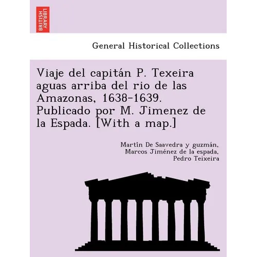 Viaje del capitán P. Texeira aguas arriba del rio de las Amazonas, 1638-1639. Publicado por M. Jimenez de la Espada. [With a map.] - Paperback