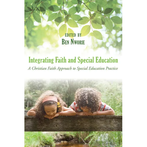 Integrating Faith and Special Education: A Christian Faith Approach to Special Education Practice - Hardcover
