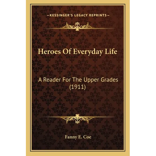 Heroes Of Everyday Life: A Reader For The Upper Grades (1911) - Paperback