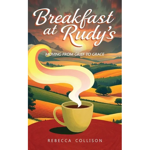 Breakfast at Rudy's: Moving from Grief to Grace - Paperback