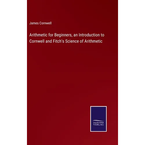 Arithmetic for Beginners, an Introduction to Cornwell and Fitch's Science of Arithmetic - Hardcover