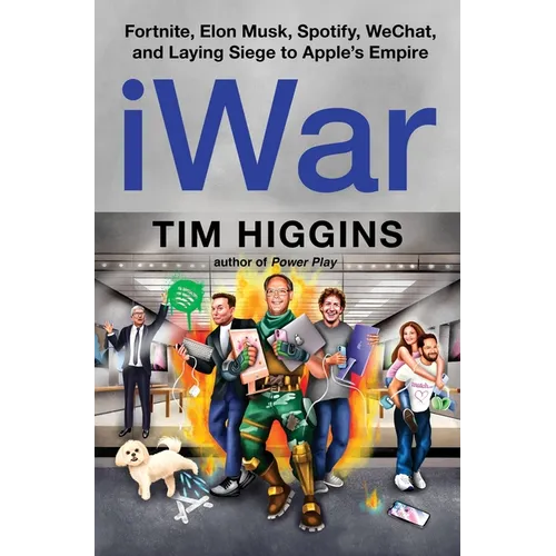 Iwar: Fortnite, Elon Musk, Spotify, Wechat, and Laying Siege to Apple's Empire - Hardcover