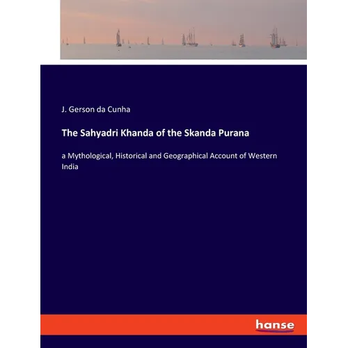 The Sahyadri Khanda of the Skanda Purana: a Mythological, Historical and Geographical Account of Western India - Paperback