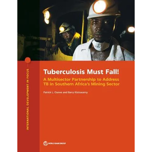 Tuberculosis Must Fall!: A Multisector Partnership to Address TB in Southern Africa's Mining Sector - Paperback