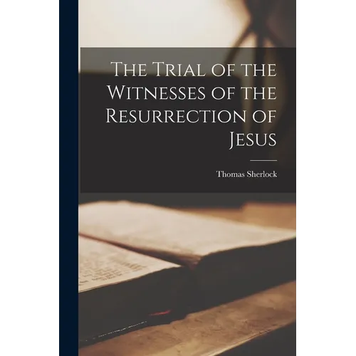 The Trial of the Witnesses of the Resurrection of Jesus - Paperback