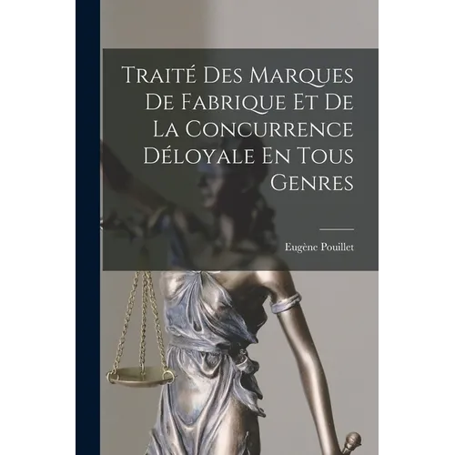 Traité Des Marques De Fabrique Et De La Concurrence Déloyale En Tous Genres - Paperback